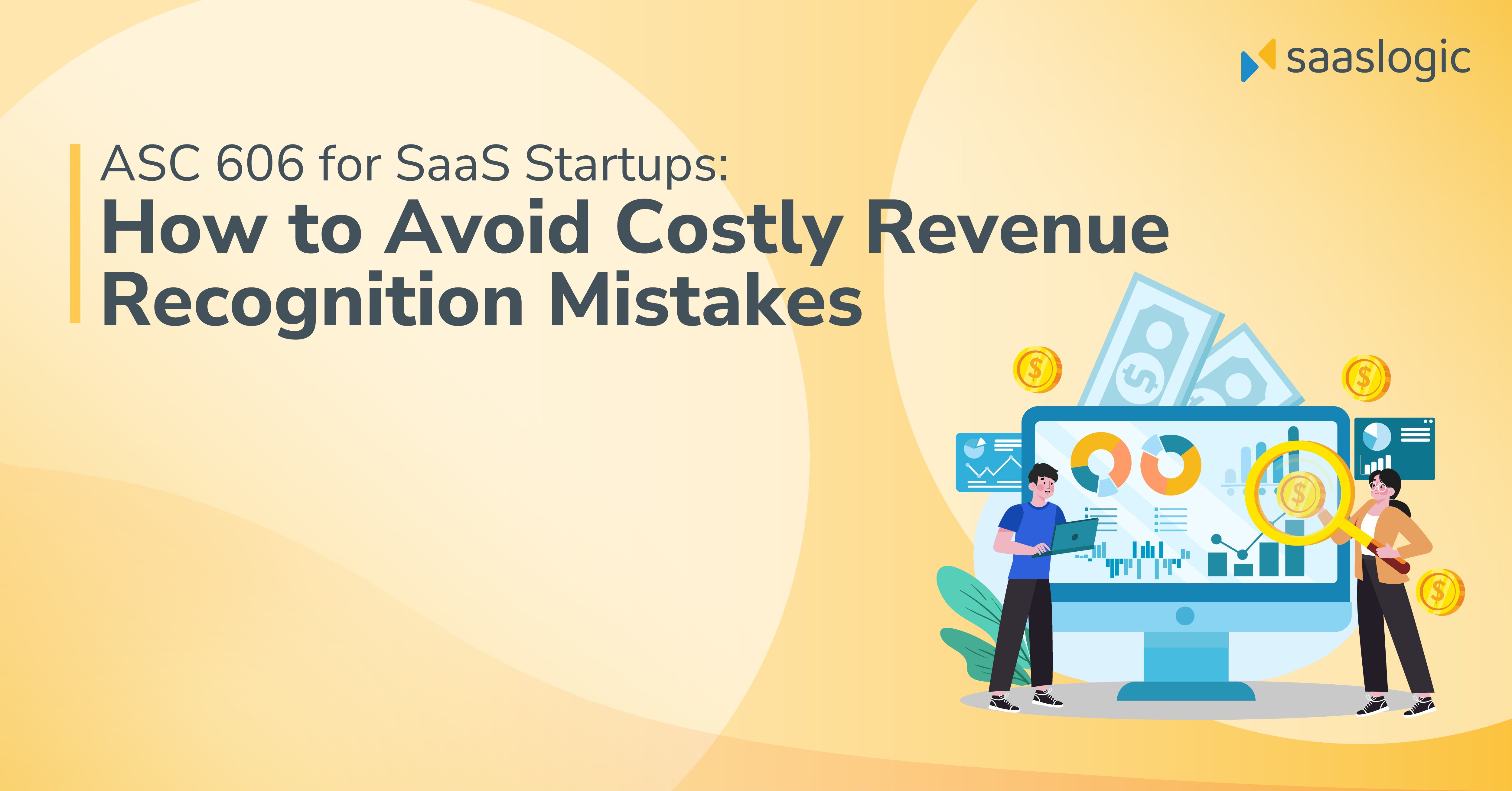 ASC 606 for SaaS Startups: How to Avoid Costly Revenue Recognition Mistakes