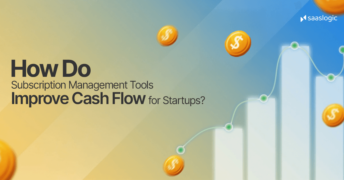 How Do Subscription Management Tools Improve Cash Flow for Startups?