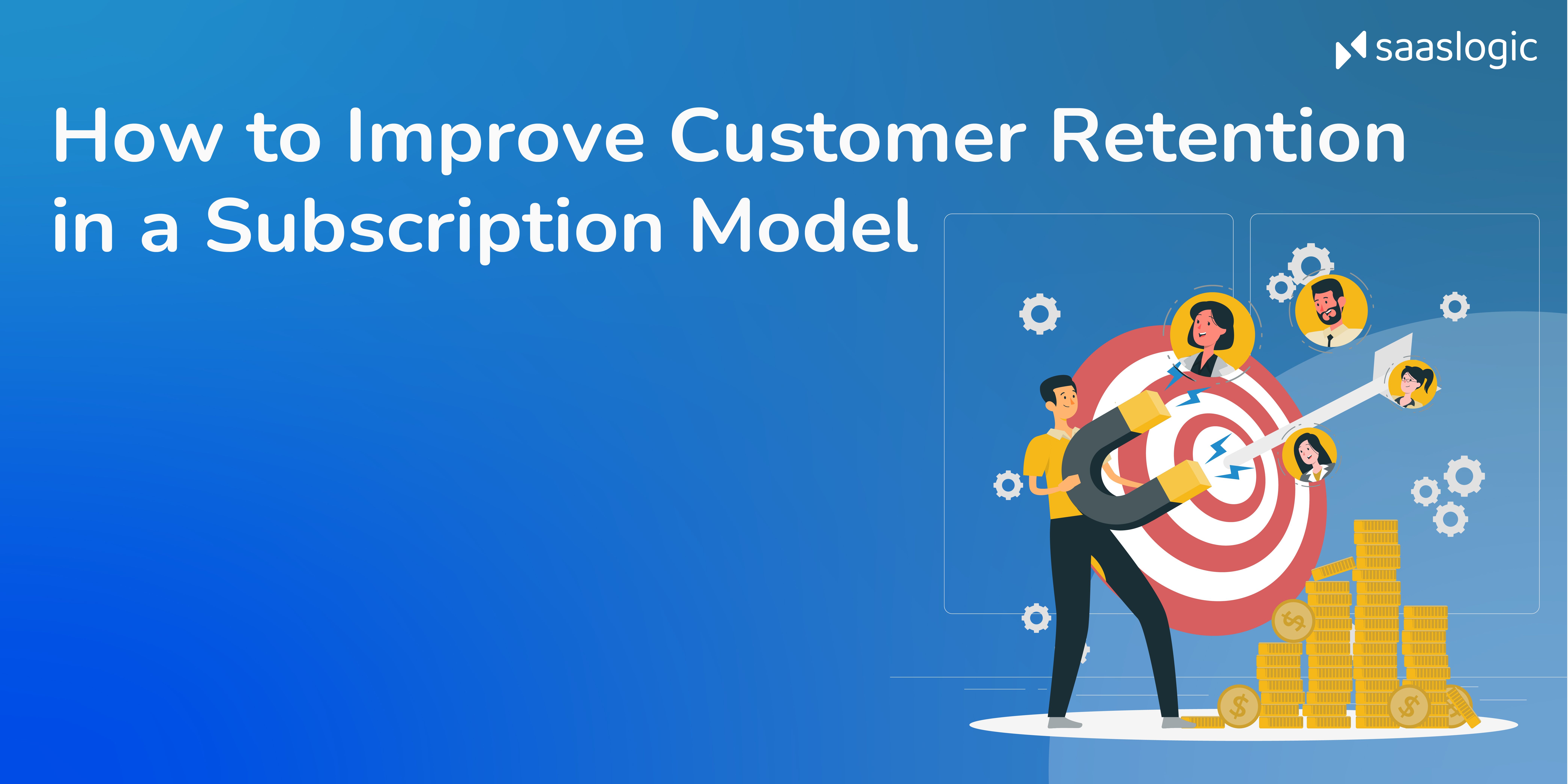 How to Improve Customer Retention in a Subscription Model