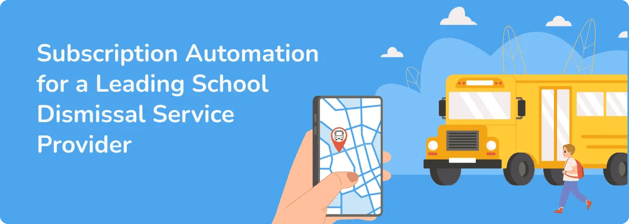 Subscription Automation for a Leading School Dismissal Service Provider