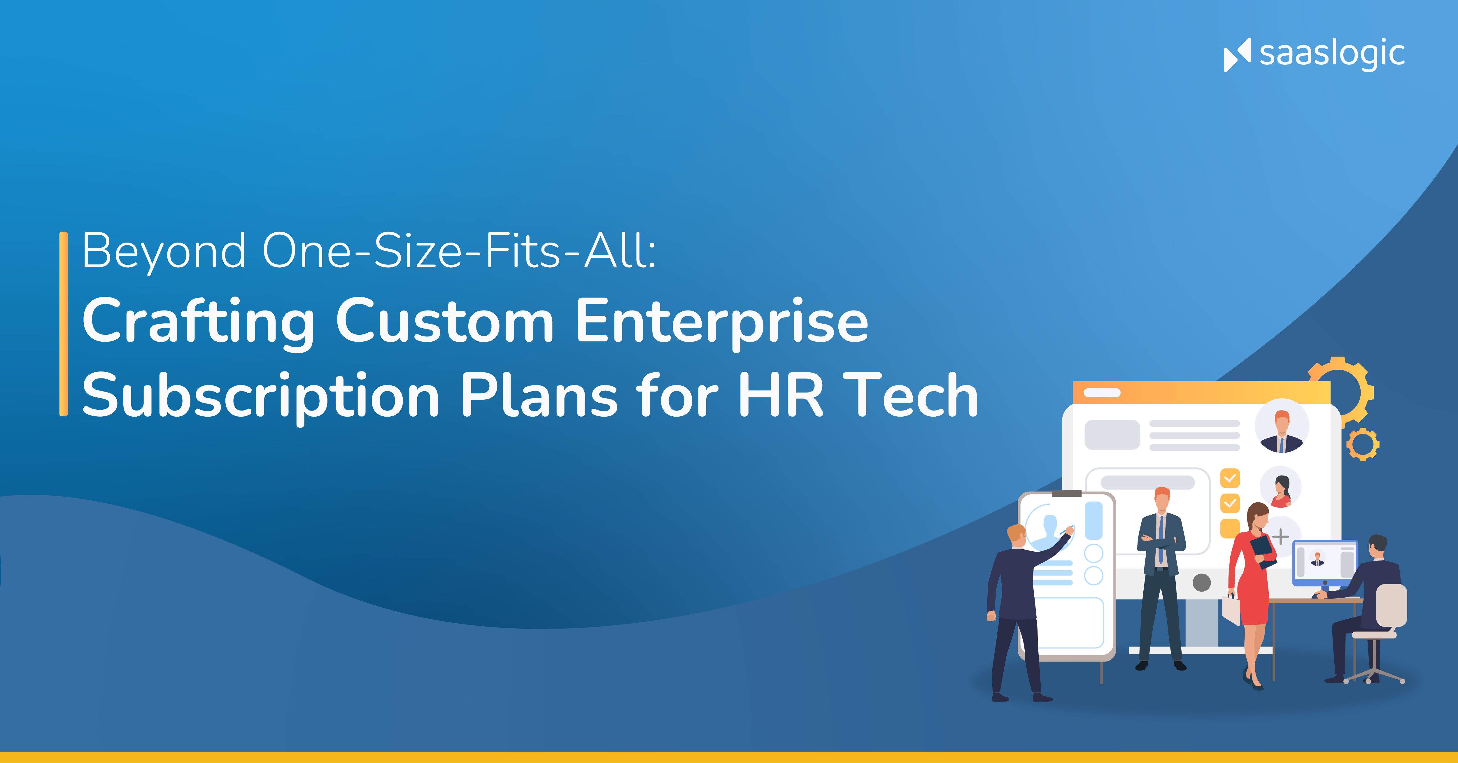 Beyond One-Size-Fits-All: Crafting Custom Enterprise Subscription Plans for HR Tech