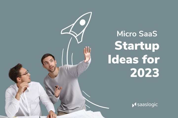 Micro SaaS Ideas To Start In 2023