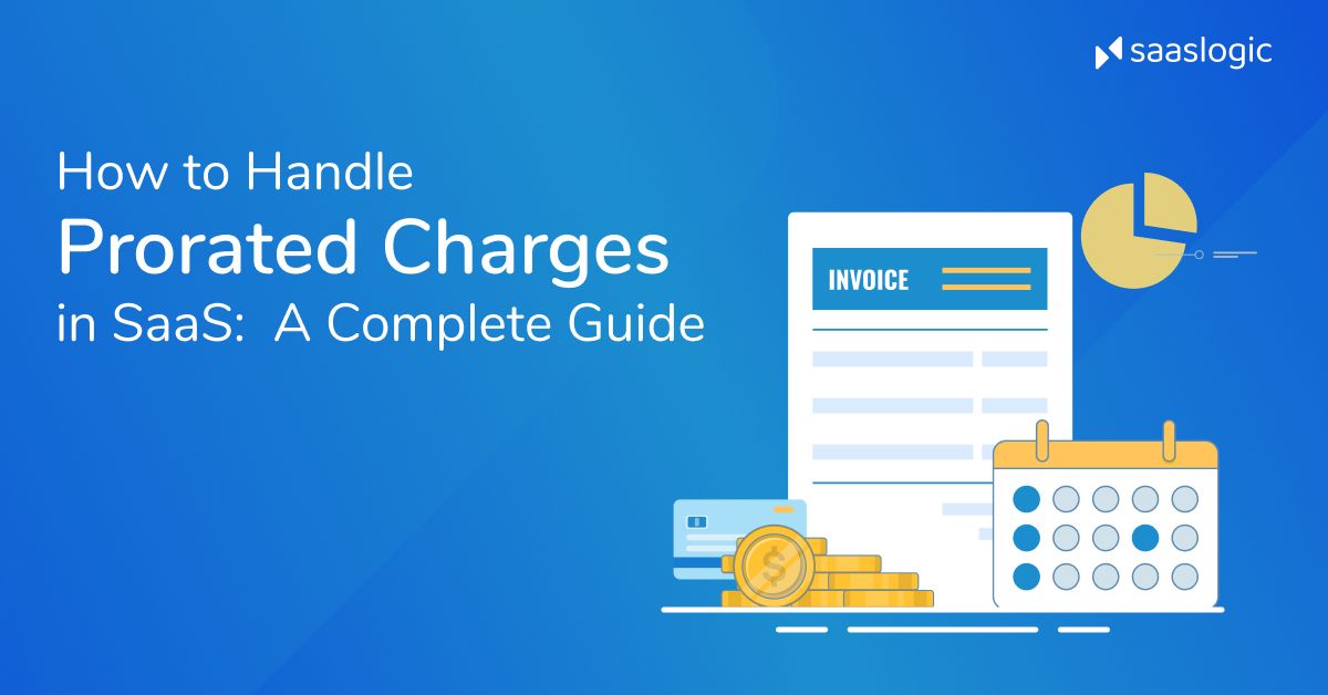 How to Handle Prorated Charges in SaaS: A Complete Guide